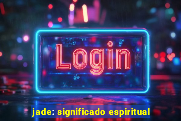 jade: significado espiritual